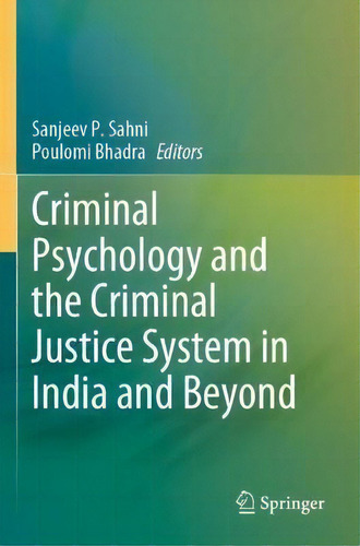 Criminal Psychology And The Criminal Justice System In India And Beyond, De Sanjeev P. Sahni., Vol. 1. Editorial Springer Verlag, Singapore, Tapa Blanda En Inglés