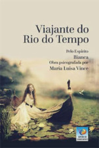 Viajante Do Rio Do Tempo, De Vince, Maria Luisa. Editora Editora Do Conhecimento, Capa Mole Em Português