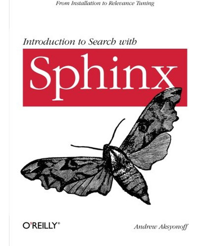 Introduction To Search With Sphinx: From Installation To Rel