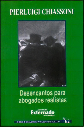 Desencantos Para Abogados Realistas, De Pierluigi Chiassoni. Serie 9587107715, Vol. 1. Editorial U. Externado De Colombia, Tapa Blanda, Edición 2011 En Español, 2011