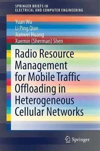 Radio Resource Management For Mobile Traffic Offloading In Heterogeneous Cellular Networks, De Yuan Wu. Editorial Springer International Publishing Ag, Tapa Blanda En Inglés