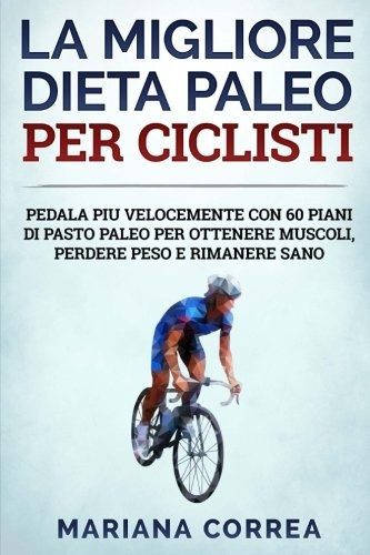 La Migliore Dieta Paleo Por Ciclisti Pedala Piu Velocemente