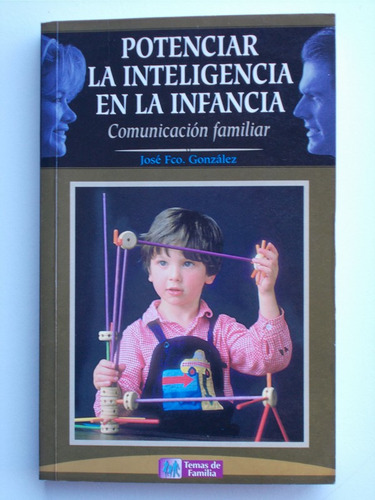 Potenciar La Inteligencia En La Infancia: Comunicacion Famil