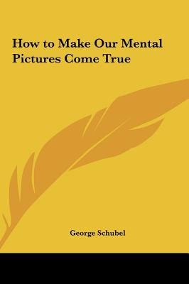 Libro How To Make Our Mental Pictures Come True - Schubel...
