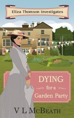 Dying For A Garden Party : Eliza Thomson Investigates Boo...