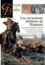 Comprar Invasiones Bãâ¡rbaras De Hispania, Las: El Ocaso Del Imperio Romano, De López Fernández, José Antonio. Guerreros Y Batallas, Vol. 1. Editorial Almena Ediciones, Tapa Blanda En Español