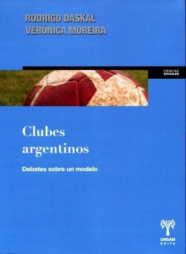 Clubes Argentinos - Debates Sobre Un Modelo, Daskal, Unsam