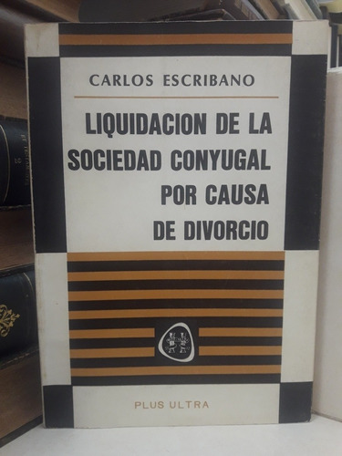 Derecho. Liquidación Sociedad Conyugal X Divorcio. Escribano