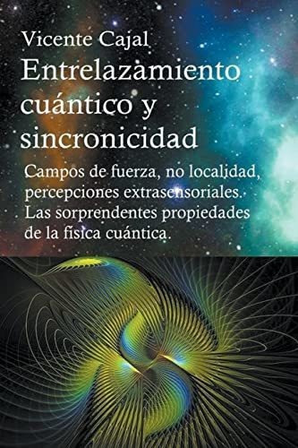 Entrelazamiento Cuántico Y Sincronicidad. Campos De Fuerz&-.