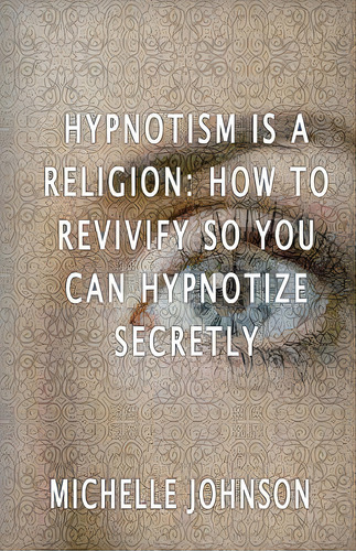 Hypnotism Is A Religion: How To Revivify So You Can Hypnotize Secretly, De Johnson, Michelle. Editorial Createspace, Tapa Blanda En Inglés
