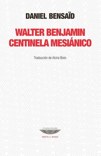 Walter Benjamin. Centinela Mesianico - Bensaid, Daniel