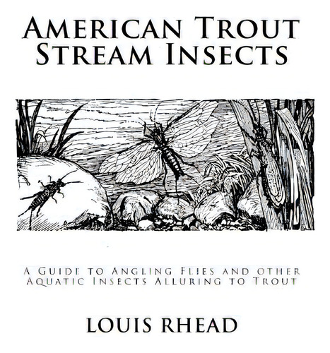 American Trout Stream Insects: A Guide To Angling Flies And Other Aquatic Insects Alluring To Trout, De Chambers, Roger. Editorial Createspace, Tapa Blanda En Inglés