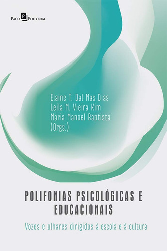 Livro Polifonias Psicológicas E Educacionais: Vozes E Olhares Dirigidos À Escola E À Cultura - Dias , Elaine T. Das Mas E Outros [2017]