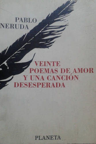 Veinte Poemas De Amor Y Una Canción Desesperada / P. Neruda