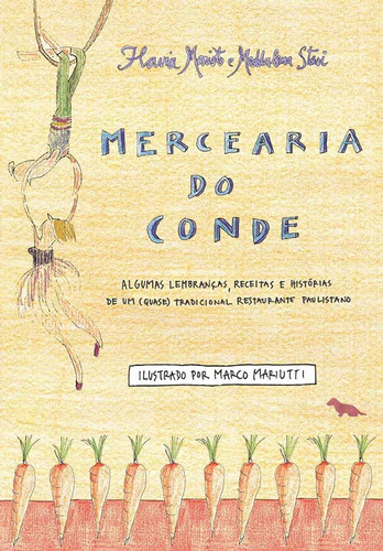 Mercearia do Conde: Algumas lembranças, receitas e histórias de um (quase) tradicional restaurante paulistano, de Marioto, Flavia. Silvia Cesar Ribeiro Editora e Importadora ME, capa mole em português, 2015