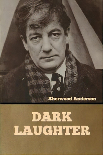 Dark Laughter, De Sherwood Anderson. Editorial Bibliotech Press, Tapa Blanda En Inglés