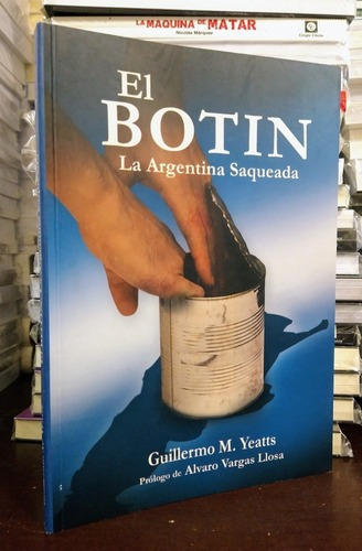 El Botín. Argentina Saqueada. Guillermo Yeatts