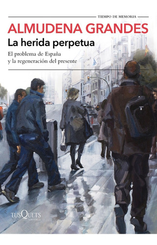 La Herida Perpetua - Almudena Grandes - Tusquets - Libro 