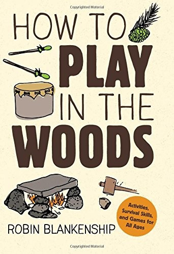 How To Play In The Woods Activities, Survival Skills, And Ga