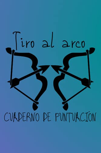 Tiro Al Arco Cuaderno De Puntuacion: Diario De La Practica D