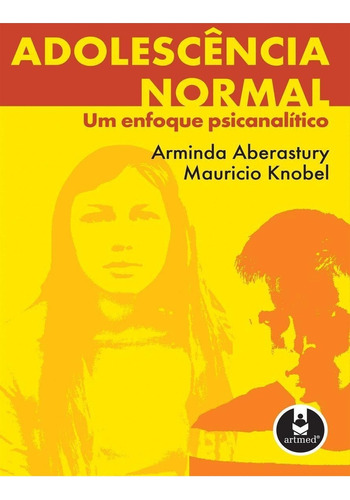 Adolescência Normal: Um Enfoque Psicanalítico, de Aberastury,Arminda; Knobel,Maurício. Artmed Editora Ltda., capa mole, edição 1 em português, 1981