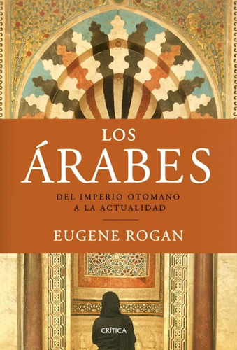 Los Árabes Tapa Dura - Eugene Rogan - Crítica - Nuevo