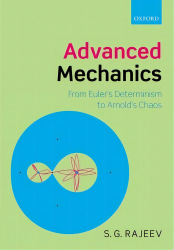 Advanced Mechanics: From Euler's Determinism To Arnold's Chaos, De Rajeev, S. G.. Editorial Oxford Univ Pr, Tapa Dura En Inglés