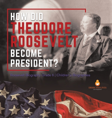 Libro How Did Theodore Roosevelt Become President? Roosev...