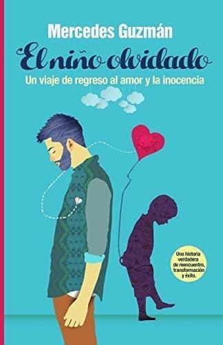 El Niño Olvidado: Un Viaje De Regreso Al Amor Y La Inocencia