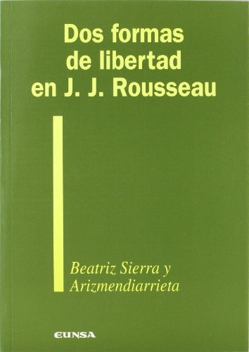 Dos Formas De Libertad En J J Rousseau -coleccion Filosofica