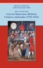 Con Los Yuracarees  Bolivia    Cronicas Misionales  1765...