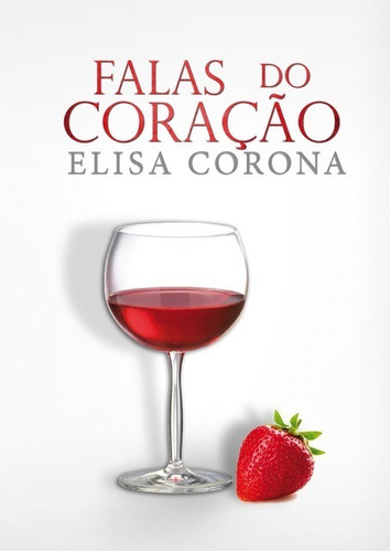 Falas Do Coração, De Elisa Corona. Série Não Aplicável, Vol. 1. Editora Clube De Autores, Capa Mole, Edição 1 Em Português, 2018