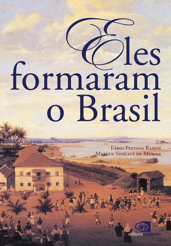 Eles formaram o Brasil, de Ramos, Fábio Pestana. Editora Pinsky Ltda, capa mole em português, 2010