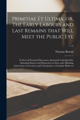 Libro Primitiae Et Ultima, Or, The Early Labours And Last...