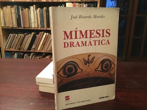 José Ricardo Morales Mímesis Dramática Obra Personaj Autor