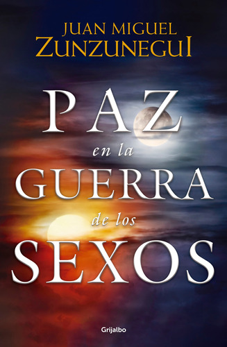 Paz en la guerra de los sexos, de Zunzunegui, Juan Miguel. Serie Autoayuda y Superación Editorial Grijalbo, tapa blanda en español, 2018