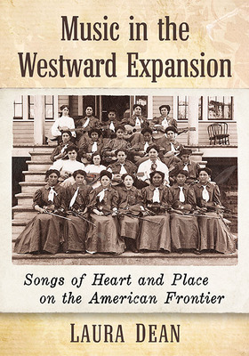 Libro Music In The Westward Expansion: Songs Of Heart And...
