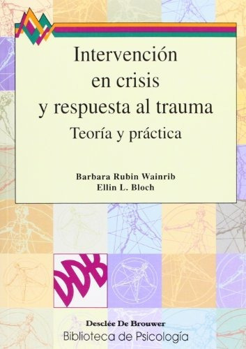 Intervención En Crisis Y Respuesta Al Trauma (biblioteca De Psicología), De Wainrib, Barbara. Editorial Desclée De Brouwer, Tapa Tapa Blanda En Español