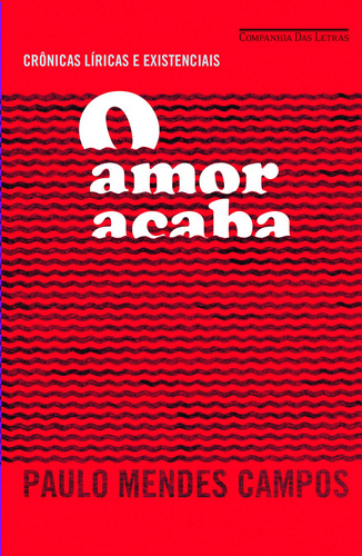 O amor acaba, de Campos, Paulo Mendes. Editora Schwarcz SA, capa mole em português, 2013