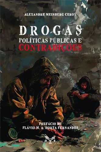 Drogas, Politicas Publicas E Contradiçoes: Desvendando A Hipocrisia, De Alexandre Meinberg Ceroy. Editorial E.d.a, Capa Mole, Edição 1 Em Português, 2024