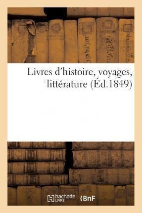 Livres D'histoire, Voyages, Litterature - Sans Auteur