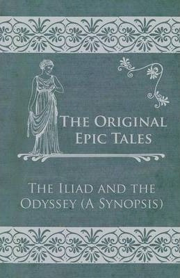 The Original Epic Tales - The Iliad And The Odyssey - Anon.