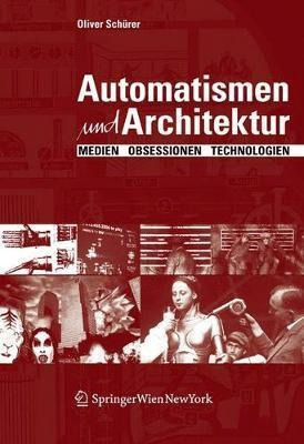 Automatismen Und Architektur : Medien, Obsessionen, Techn...