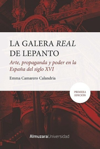 Galera Real De Lepanto, La: Arte, Propaganda Y Poder En La Espaãâa, De Camarero Calandria, Emma. Editorial Almuzara, Tapa Blanda En Español