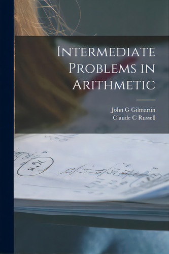 Intermediate Problems In Arithmetic, De Gilmartin, John G.. Editorial Hassell Street Pr, Tapa Blanda En Inglés