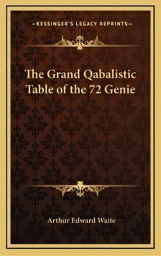 The Grand Qabalistic Table Of The 72 Genie, De Professor Arthur Edward Waite. Editorial Kessinger Publishing, Tapa Dura En Inglés