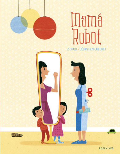 Mama Robot, De Zidrou, Sebastien Chebret, Mª Isabel Soto López, Zidrou, Sebastien Chebret, Mª Isabel Soto López. Editorial Edelvives En Español