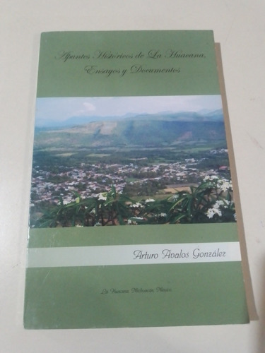 Apuntes Historicos De La Huacana, Ensayos Y Documentos