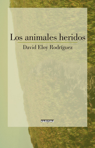 Los animales heridos, de Eloy Rodríguez, David. Editorial MARISMA, tapa blanda en español