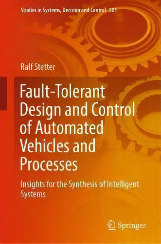 Fault-tolerant Design And Control Of Automated Vehicles And Processes : Insights For The Synthesi..., De Ralf Stetter. Editorial Springer Nature Switzerland Ag, Tapa Blanda En Inglés